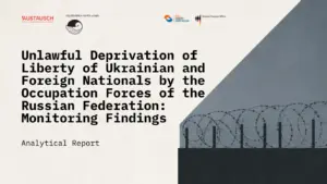 Unlawful Deprivation of Liberty of Ukrainian and Foreign Nationals by the Occupation Forces of the Russian Federation: Monitoring Findings